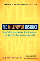 Willpower instinct : how self-control works, why it matters, and what you can do to get more of it PB
