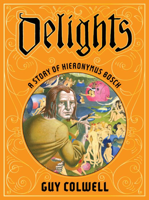 DELIGHTS A STORY OF HIERONYMUS BOSCH HC