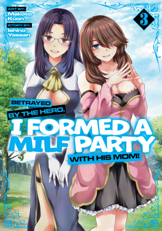 BETRAYED by the Hero, I Formed a MILF Party with His Mom! (Manga) Vol. 3