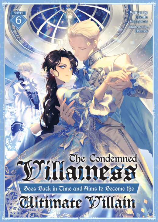 The Condemned Villainess Goes Back in Time and Aims to Become the Ultimate Villain (Light Novel) Vol. 6