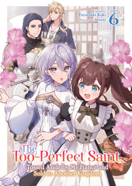 Too-Perfect Saint: Tossed Aside by My Fiancé and Sold to Another Kingdom (Light Novel) Vol. 6