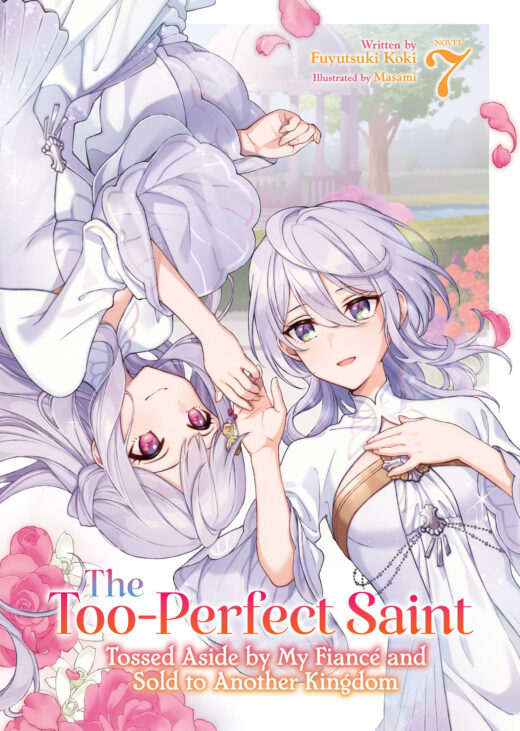 Too-Perfect Saint: Tossed Aside by My Fiancé and Sold to Another Kingdom (Light Novel) Vol. 7