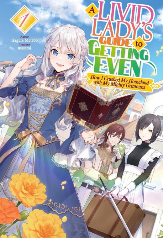 A Livid Lady's Guide to Getting Even: How I Crushed My Homeland with My Mighty Grimoires: Volume 1 (Light Novel)